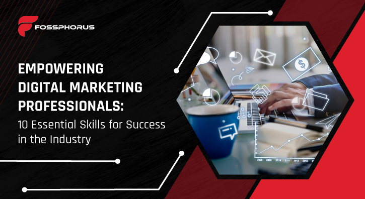 Empowering Digital Marketing Professionals: 10 Essential Skills for Success in the Industry