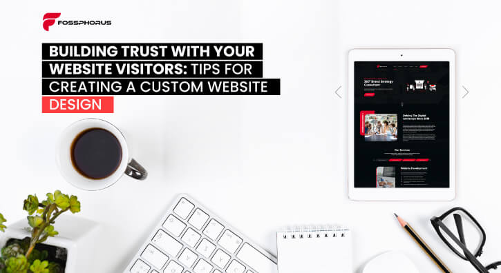 Building Trust With Your Website Visitors: Tips for Creating a Custom Website Design?