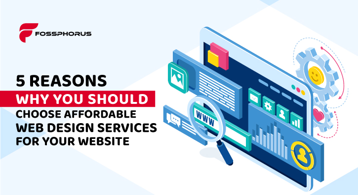 5 Reasons Why You Should Choose Affordable Web Design Services for Your Website