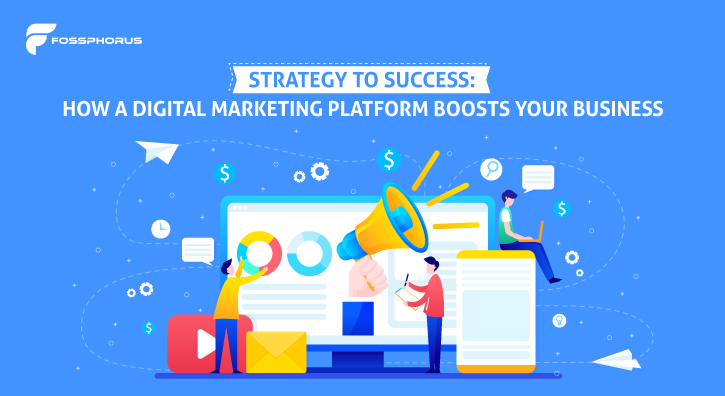 Strategy to Success: How a Digital Marketing Platform Boosts Your Business